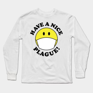 Have a Nice Plague! Long Sleeve T-Shirt